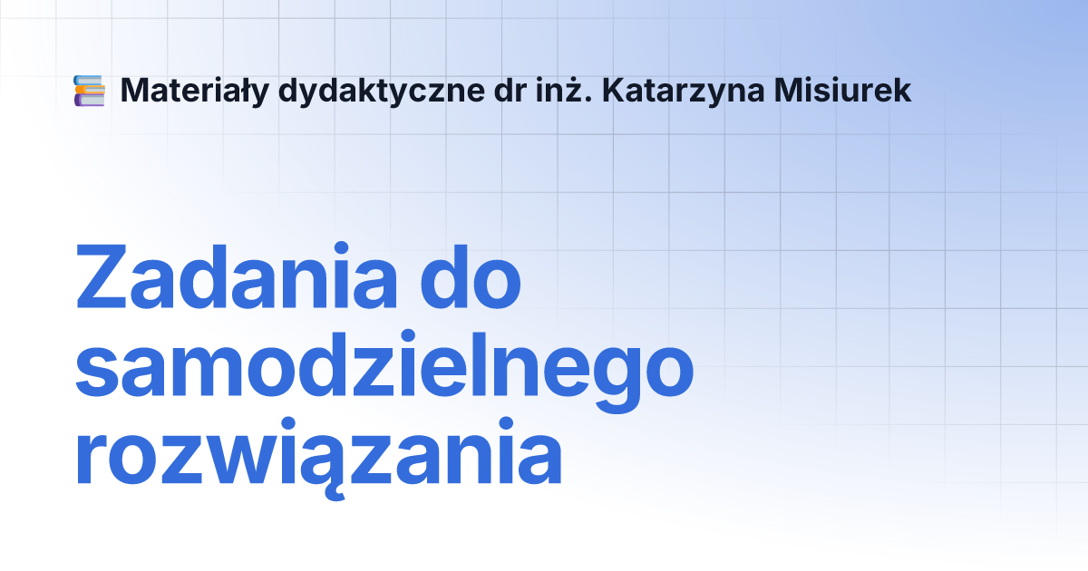 Zadania Do Samodzielnego Rozwi Zania Materia Y Dydaktyczne Dr In